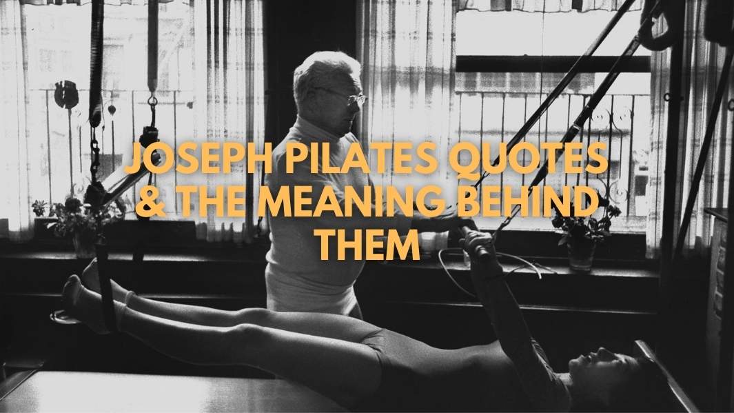 Brest Pilates - A quote from Joseph Pilates. A body with balanced strength  and flexibility is less likely to be injured.