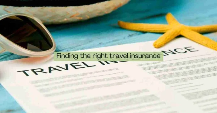 Finding the right travel insurance