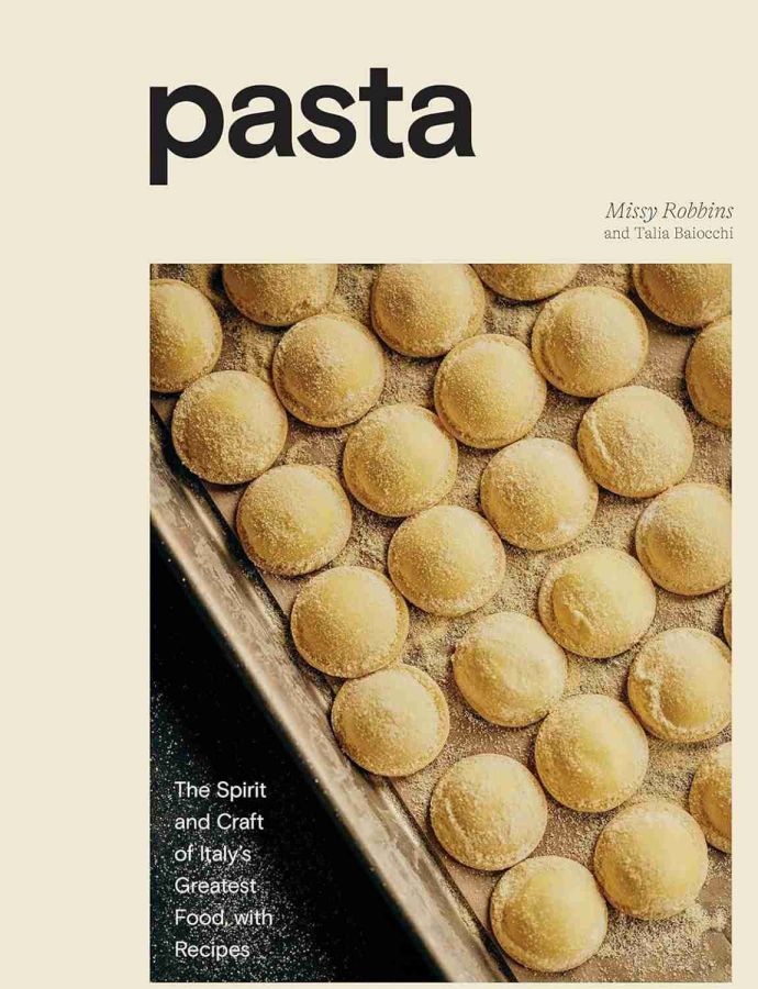 Pasta: The Spirit and Craft of Italy's Greatest Food, with Recipes by Missy Robbins
